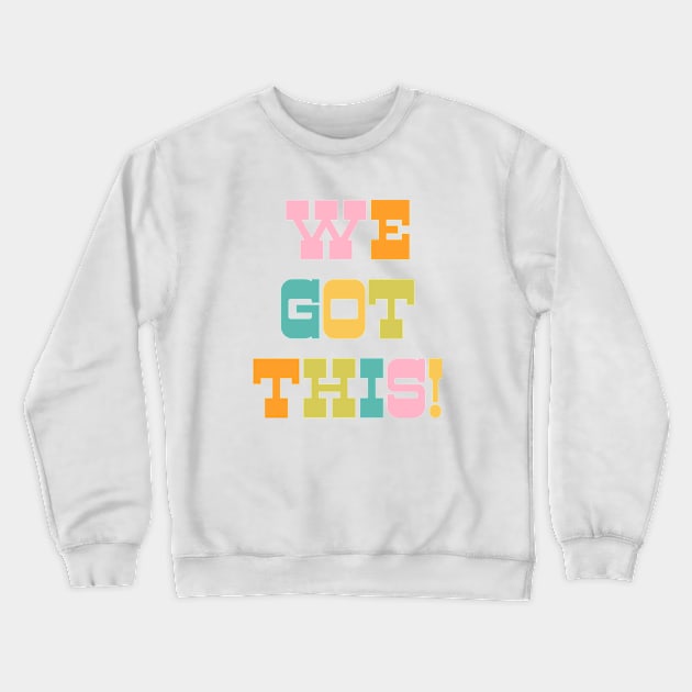 We Got This Crewneck Sweatshirt by OpalEllery